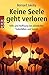 Keine Seele geht verloren: Hilfe und Hoffnung bei plötzlichen Todesfällen und Suizid by Bernard Jakoby