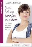 Heute hab ich keine Lust zu sterben: Das Leben, die Liebe, der Krebs und ich by 