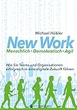 New Work: Menschlich - Demokratisch - Agil: Wie Sie Teams und Organisationen erfolgreich in eine digitale Zukunft führen (metropolitan Bücher) by Michael Hübler
