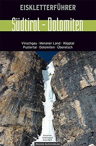 Eiskletterführer Südtirol - Dolomiten: Vinschgau, Meraner Land, Wipptal, Postertal, Dolomiten, Überetsch Eiskletterführer Südtirol - Dolomiten: Vinschgau, Meraner Land, Wipptal, Postertal, Dolomiten, Überetsch