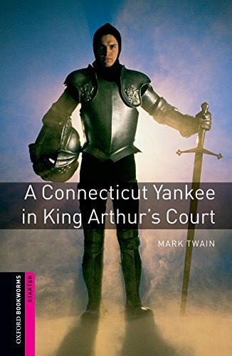 Oxford bookworms library: oxford bookworms starter a connecticut yankee in king arthur's court: classics: 250 headwords