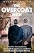 The Overcoat Men: How Two Unsung Heroes Staved Off the Bulldozers and Saved Their Football Club from Oblivion: How Two Unsung Heroes Thwarted a Secret Plan to Kill Off a Football Club
