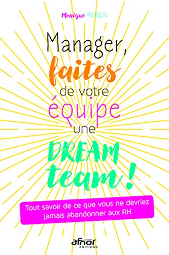 Télécharger Manager, faites de votre équipe une dream team !: Tout savoir de ce que vous ne devriez jamais aban livre En ligne