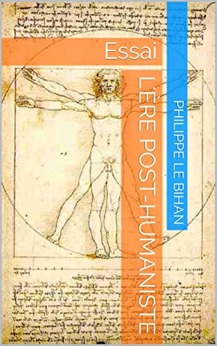 L'ère Post-humaniste: Essai L'ère Post-humaniste: Essai