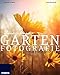 Garten Fotografie mal ganz anders - Die neue Fotoschule - Blumen und Pflanzen perfekt fotografieren (Fotografie al dente)