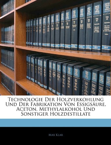 Preisvergleich Produktbild Technologie Der Holzverkohlung Und Der Fabrikation Von Essigsure, Aceton, Methylalkohol Und Sonstiger Holzdestillate