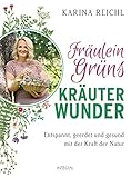 Fräulein Grüns Kräuterwunder: Entspannt, geerdet und gesund mit der Kraft der Natur by