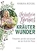 Fräulein Grüns Kräuterwunder: Entspannt, geerdet und gesund mit der Kraft der Natur by