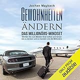 Gewohnheiten ändern - Das Millionärs-Mindset: Werden Sie zum Meister Ihrer selbst und lernen sie zu denken und zu handeln wie die Millionäre by 