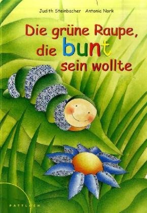 Preisvergleich Produktbild Die grüne Raupe, die bunt sein wollte