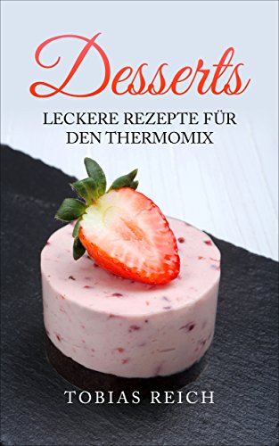 Download Desserts: leckere Rezepte für den Thermomix