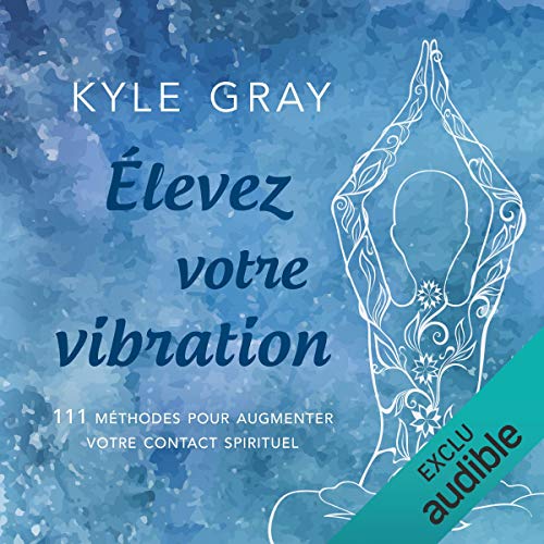 Ebooks ipod touch téléchargement Élevez votre vibration: 111 méthodes pour augmenter votre contact spirituel by author DJVU B07FGXCB8V