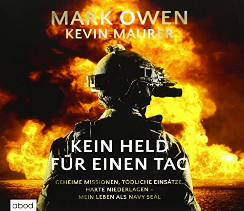 Kein Held für einen Tag: Geheime Missionen, tödliche Einsätze, harte Niederlagen - Mein Leben als Navy Seal