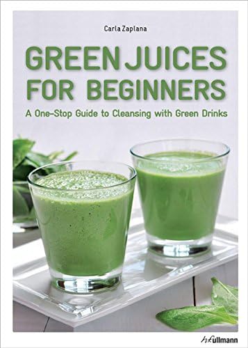 Green Juices for Beginners: A One-Stop Guide to Cleansing with Green Drinks: A One-Stop Guide to Cleansing your Body