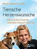 Tierische Herzenswünsche: Safi und ihre Freunde verbinden Mensch und Tier by Beate Seebauer, Safi