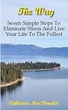 Image de The Way: Seven Simple Steps To Eliminate Stress And Live Your Life To The Fullest (English Edition)