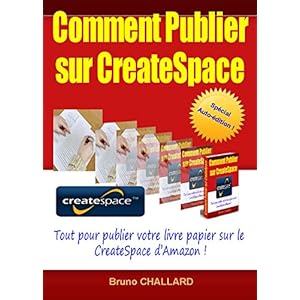 Comment publier sur CreateSpace: Tout pour publier votre livre papier sur CreateSpace d'Amazon