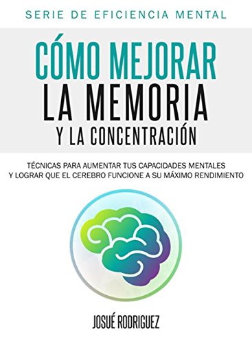 Download Cómo mejorar la memoria y la concentración: Técnicas para aumentar tus capacidades mentales y lograr que el cerebro funcione a su máximo rendimiento (Eficiencia Mental) Download Cómo mejorar la memoria y la concentración: Técnicas para aumentar tus capacidades mentales y lograr que el cerebro funcione a su máximo rendimiento (Eficiencia Mental)