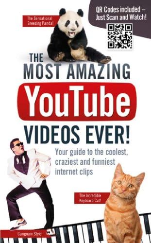 The Most Amazing YouTube Videos Ever!: Your Guide to the Coolest, Craziest and Funniest Clips