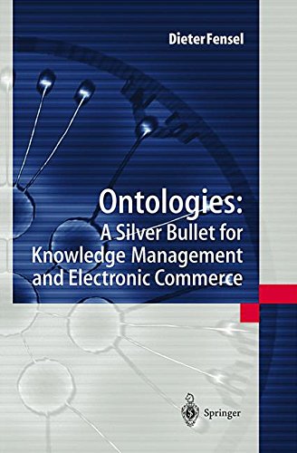 Ontologies. : A silver bullet for knowledge management and electronic commerce