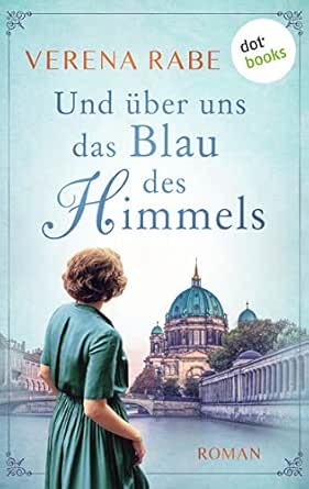 Und Uber Uns Das Blau Des Himmels Roman Ebook Rabe Verena Amazon De Kindle Shop