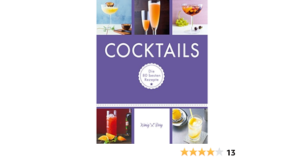 Cocktails Die 80 Besten Rezepte Gu Konig Und Berg Amazon De Berg Konig Bucher