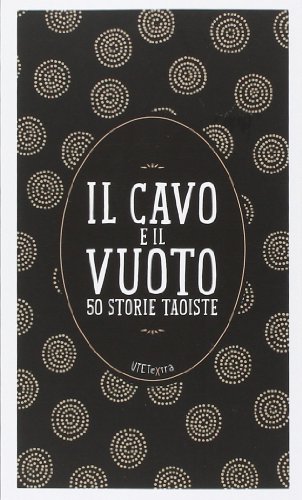 Il cavo e il vuoto. 50 storie taoiste