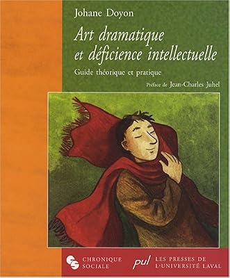 Art dramatique et déficience intellectuelle : Guide théorique et pratique