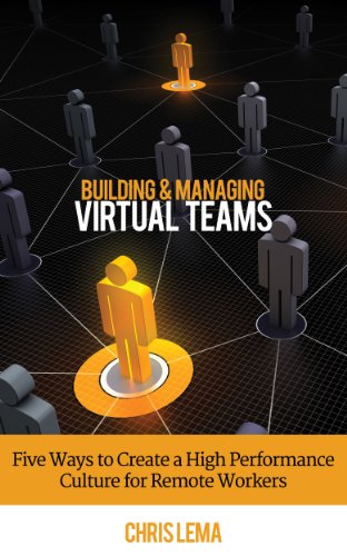 Building & Managing Virtual Teams: Five ways to Create a High Performance Culture for Remote Workers (English Edition) livre