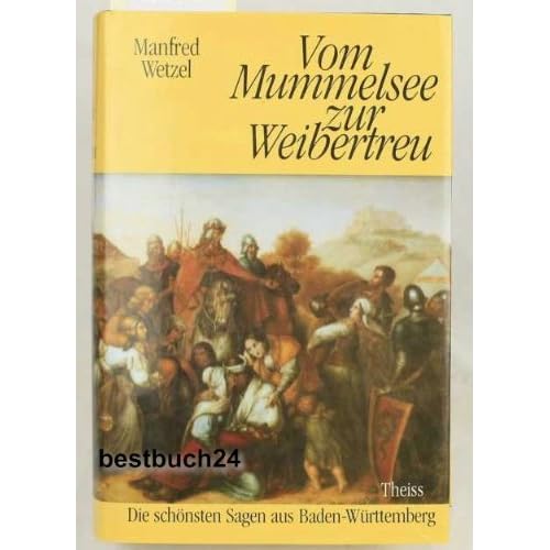 [PDF] Download Vom Mummelsee zur Weibertreu. Die schönsten Sagen aus Baden-Württemberg Kostenlos