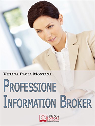 Download Professione Information Broker. Diventare il Consulente che Aiuta le Aziende nell'Organizzazione e nella Ricerca di Informazioni Strategiche. (Ebook Italiano ... e nella Ricerca di Informazioni Strategiche Download Professione Information Broker. Diventare il Consulente che Aiuta le Aziende nell'Organizzazione e nella Ricerca di Informazioni Strategiche. (Ebook Italiano ... e nella Ricerca di Informazioni Strategiche