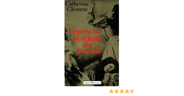 Amazon Fr L Opera Ou La Defaite Des Femmes Clement Catherine Livres