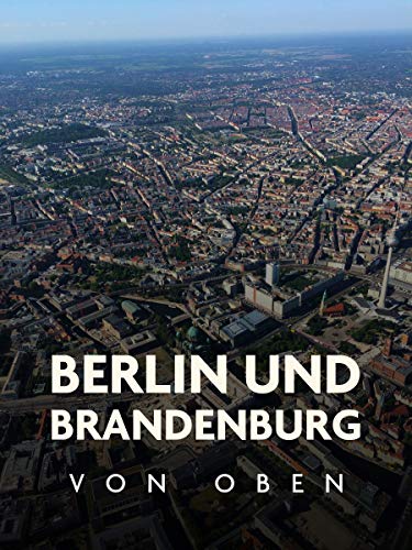 Berlin und Brandenburg von oben Berlin und Brandenburg von oben