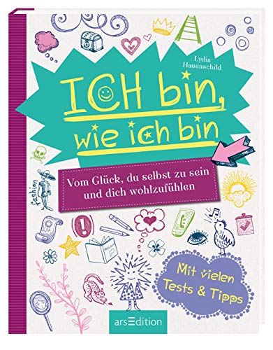 Ich bin, wie ich bin: Vom Glück, du selbst zu sein und dich wohlzufühlen