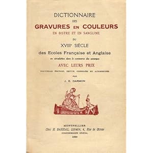 Dictionnaire des gravures en couleurs en bistre et en sanguine du xviiie siècle des ecoles française et anglaise. en circulation dans les commerces des estampes avec leurs prix