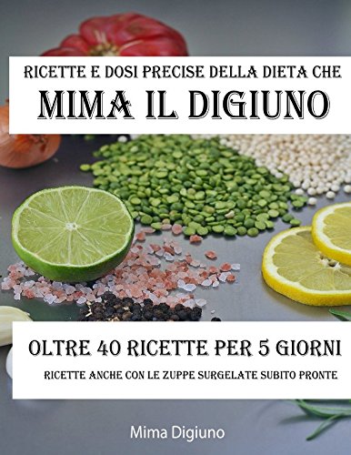 Preisvergleich Produktbild RICETTE E DOSI PRECISE DELLA DIETA CHE MIMA IL DIGIUNO: OLTRE 40 RICETTE PER 5 GIORNI