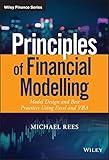 Principles of Financial Modelling: Model Design and Best Practices Using Excel and VBA (Wiley Finance) by Michael Rees