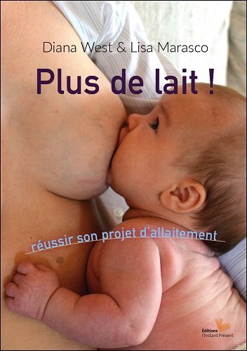 Plus de lait !, Réussir son projet d'allaitement Plus de lait !, Réussir son projet d'allaitement