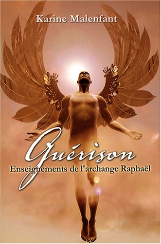 Guérison : Enseignements de l'archange Raphaël Guérison : Enseignements de l'archange Raphaël