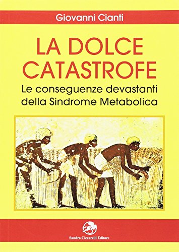 La dolce catastrofe. Le conseguenze devastanti della sindrome metabolica La dolce catastrofe. Le conseguenze devastanti della sindrome metabolica
