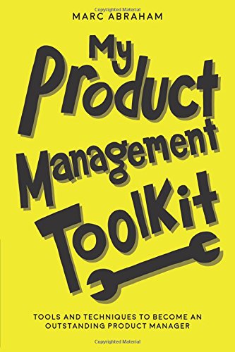 My Product Management Toolkit: Tools and Techniques to Become an Outstanding Product Manager