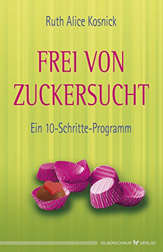 Download Frei von Zuckersucht: Ein 10-Schritte-Programm Download Frei von Zuckersucht: Ein 10-Schritte-Programm
