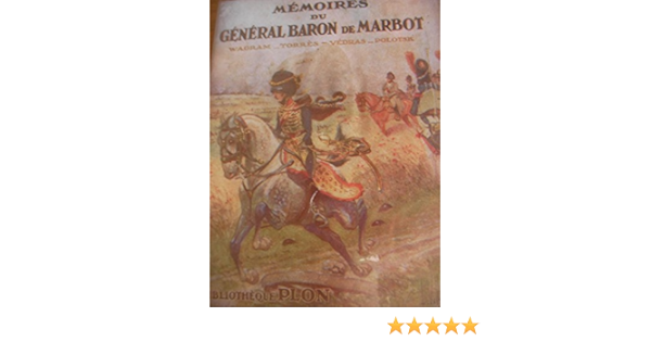 Memoires Du General Baron De Marbot Annote Tome I Ii Et Iii Ebook Marcellin De Marbot Jean Baptiste Antoine Amazon Fr