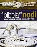 La bibbia dei nodi. Guida pratica dei 200 nodi marinari più utili