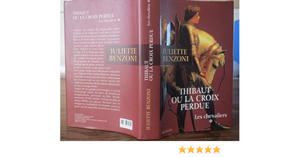 Amazon Fr Thibaut Ou La Croix Perdue Les Chevaliers Benzoni Juliette Livres