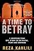 A Time to Betray: A Gripping True Spy Story of Betrayal, Fear, and Courage by