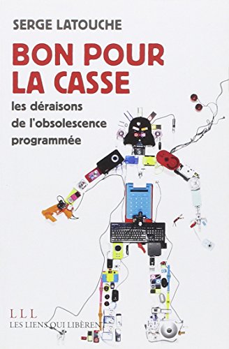 Bon pour la casse ! Les déraisons de l'obsolescence programmée Bon pour la casse ! Les déraisons de l'obsolescence programmée