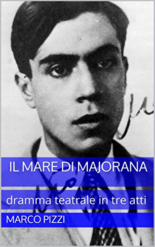 Download Il mare di Majorana: dramma teatrale in tre atti Download Il mare di Majorana: dramma teatrale in tre atti