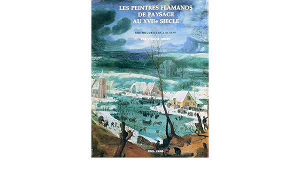 Amazon Fr Les Peintres Flamands De Paysage Au Xviie Siecle Des Precurseurs A Rubens French Edition Livres
