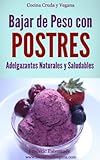  Bajar de Peso con Postres Adelgazantes Saludables y Naturales: Cocina Cruda para Veganos y Vegetarianos